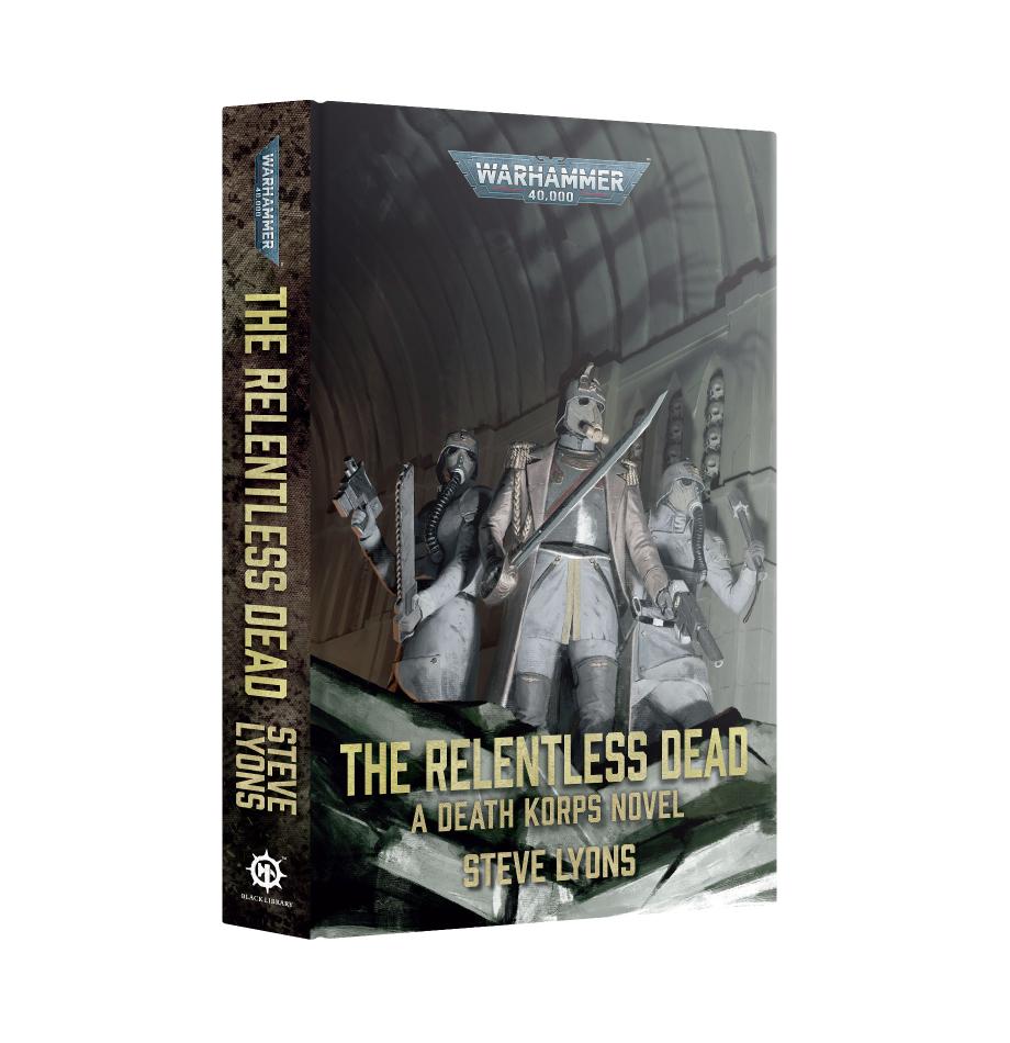 The Relentless Dead: A Death Korps Novel (Royal Hardback)