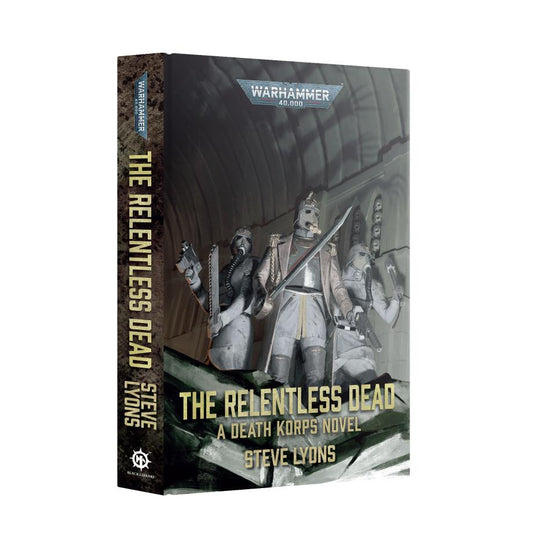 The Relentless Dead: A Death Korps Novel (Royal Hardback)